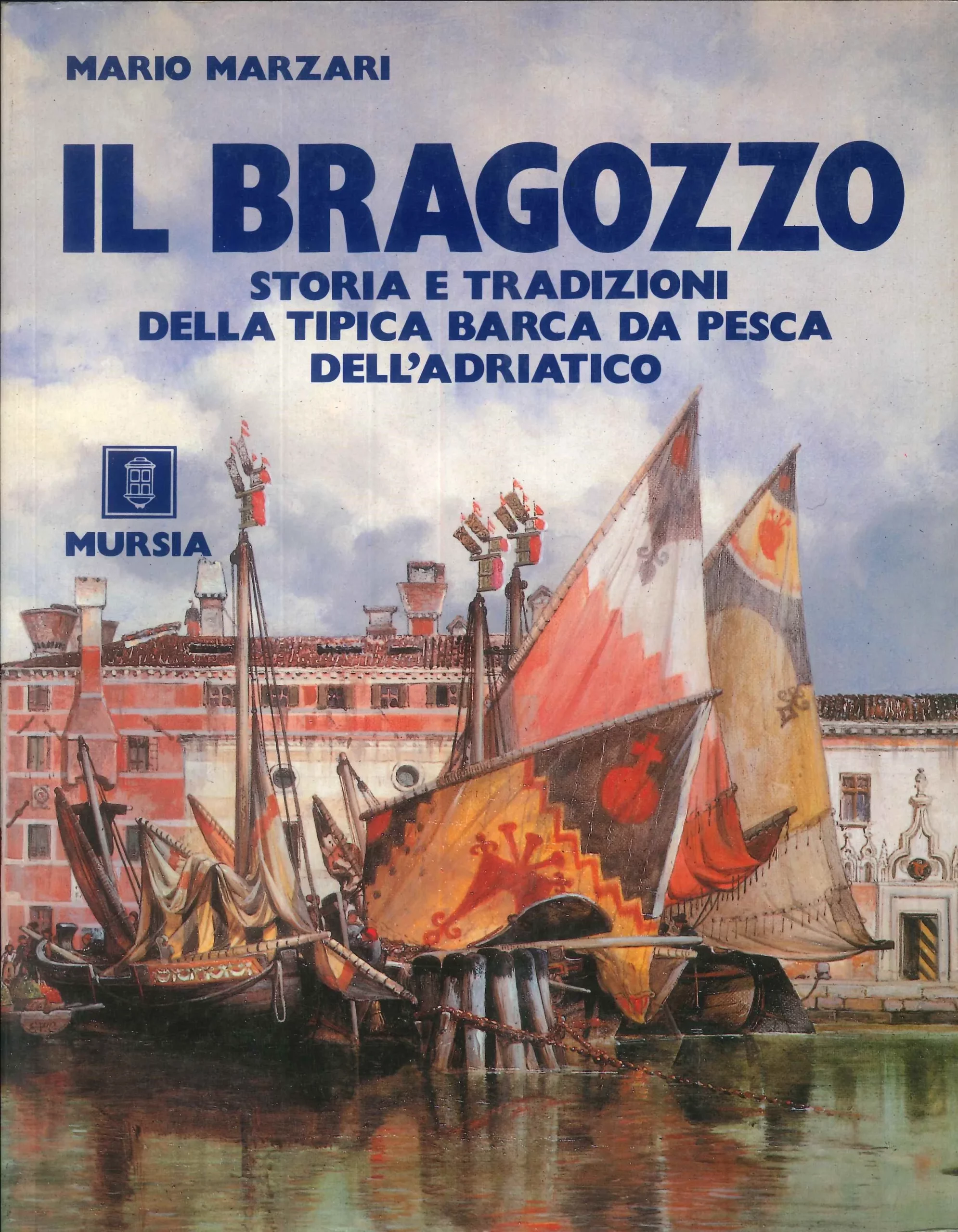 Il Bragozzo – Storia e tradizioni della tipica barca de pesca dell’Adriatico