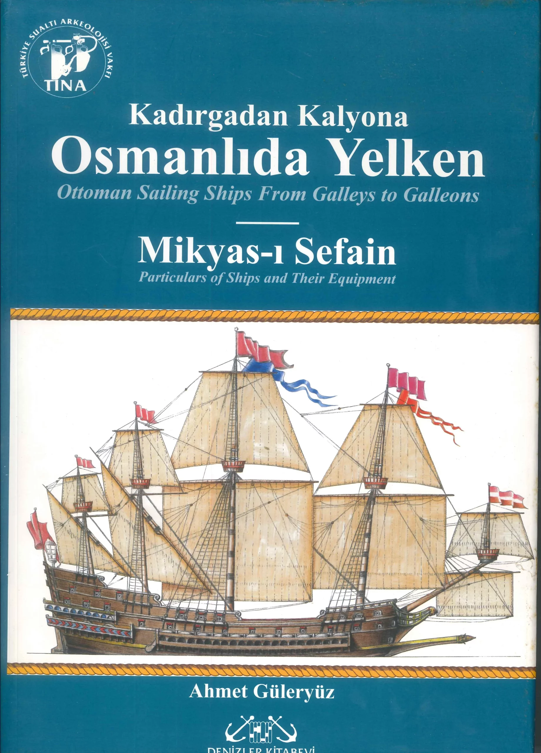 Kadirgadan Kalyona – Osmanlida Yelken – Ottoman sailing ships from Galleys to Galleons